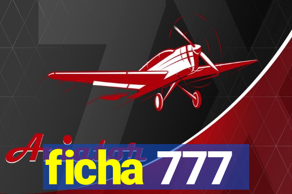 ficha 777